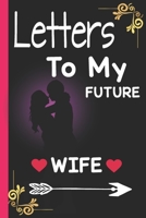 Letters to my future wife: love letters to future wife | valentines or best birthday gift B083XTDBDL Book Cover