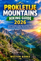 PROKLETIJE MOUNTAINS HIKING GUIDE 2026: A Practical Stage by Stage Guide to Detailed Hiking Routes, Landmark Navigation, Mountain Safety, Food, Accommodation, and Multiday Treks Across Prokletije B0HK4FD91S Book Cover