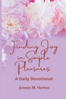 Finding Joy in Simple Pleasures: A Daily Devotional 1387652788 Book Cover