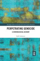 Perpetrating Genocide: A Criminological Account (Routledge Studies in Genocide and Crimes against Humanity) 0367194821 Book Cover