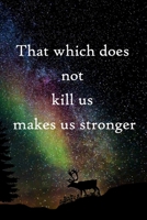 That which does not kill us makes us stronger: 100 Pages Lined Journal Inspirational Quot Journal, Notebook, Diary, Composition Book 1671672615 Book Cover