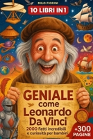 Geniale come Leonardo – 2000 Curiosità e Fatti Incredibili per Bambini: 10 Libri in 1: Scienza, Corpo Umano, Arte, Invenzioni e Misteri per Stimolare ... Dire Addio a Schermi, Noia (Italian Edition) B0FDW89N1Z Book Cover