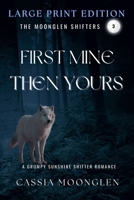 First Mine Then Yours: Large Print Edition (Moonglen Shifters Large Print Editions) B0GSP4Z4LJ Book Cover