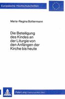 Die Beteiligung Des Kindes an Der Liturgie Von Den Anfaengen Der Kirche Bis Heute: Eine Liturgiehistorische Untersuchung 3820457208 Book Cover