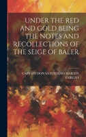 Under the Red and Gold Being the Notes and Recollections of the Seige of Baler 1022236032 Book Cover