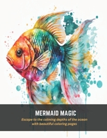 Mermaid Magic: Escape to the calming depths of the ocean with beautiful coloring pages B0C5GNTKKK Book Cover