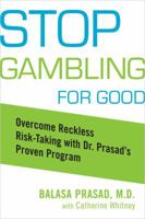 Stop Gambling for Good: Overcome Reckless Risk Taking with Dr. Prasad's Proven Program 1583332359 Book Cover