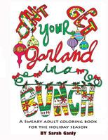 Don't Get Your Garland in a Bunch: A Sweary Adult Coloring Book for the Holiday Season 1541006720 Book Cover