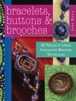 Bracelets, Buttons & Brooches: 20 Projects Using Innovative Beading Techniques 0896895815 Book Cover
