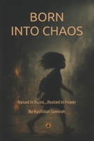 Born Into Chaos: Raised in ruins..Rooted in power B0FL5P7851 Book Cover