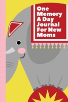 One Memory A Day Journal For New Moms: Touching Memory | New Baby Gift | Baby Shower | New Moms | Wisdom | Maternal | Inspirational | Pampering | Heart To Heart | Wonderful 1699347050 Book Cover
