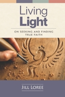 Living Light: On Seeking and Finding True Faith 1690975016 Book Cover