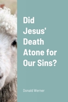Did Jesus' Death Atone for Our Sins? 1304164500 Book Cover