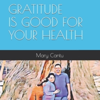 GRATITUDE IS GOOD FOR YOUR HEALTH: MIND BODY CONNECTION - THINK DIFFERENTLY AND HAVE A DIFFERENT EXPERIENCE B089M2CY68 Book Cover