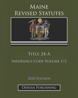 Maine Revised Statutes 2020 Edition Title 24-A Insurance Code Volume 1/2 B08JZRXWCR Book Cover