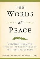 The Words of Peace: Selections from the Speeches of the Winners of the Nobel Peace Prize (Newmarket Words Of... Series) 1557040605 Book Cover