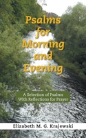 Psalms for Morning and Evening: A Selection of Psalms With Reflections for Prayer B0F2T4C9QQ Book Cover