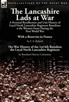 The Lancashire Lads at War: A Personal Recollection and Unit History of Loyal North Lancashire Regiment Battalions on the Western Front During the First World War-With a Reservist in France by F. A. B 1782824294 Book Cover