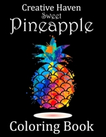 Creative Haven Sweet Pineapple Coloring Book: New Creative Haven Pineapple Coloring Book for Adults Stress Relieving Designs. Creative Haven Adults ... haven Coloring Book for Adults) B08HTL1CPM Book Cover
