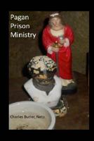 Pagan Prison Ministry: Working with Incarcerated People, Returning Citizens, Allies, and the Criminal Justice System 153953586X Book Cover