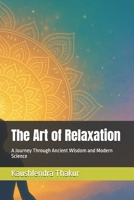 The Art of Relaxation: A Journey Through Ancient Wisdom and Modern Science B0FTFJF37M Book Cover
