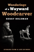 Wanderings of a Wayward Woodcarver: Stories from a Life in Wood 1610353846 Book Cover