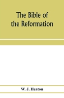 The Bible of the Reformation: Its Translators and Their Work 9353974445 Book Cover