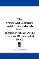 The Oxford And Cambridge English History Manuals, Part 2: Including Outlines Of The Literature Of Each Period 1104244543 Book Cover
