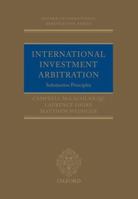 International Investment Arbitration: Substantive Principles (Oxford International Arbitration) 0199676801 Book Cover