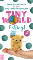 Tiny World: Felting! 1250203856 Book Cover