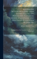 Allgemeine Witterungslehre, oder entwickelung des physischen Zustandes unserer Atmosphäre und der Daher rührenden Witterung: Aus Grundsätzen der Naturlehre und bewährten Erfahrungen 1020378328 Book Cover