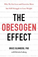 The Obesogen Effect: Why We Eat Less and Exercise More but Still Struggle to Lose Weight 1478970642 Book Cover