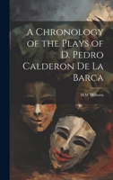A Chronology of the Plays of D. Pedro Calderon de la Barca 1021286486 Book Cover