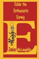 Eddie the Enthusiastic Earwig 1986932346 Book Cover