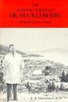 The Adventures of Dr. Huckleberry: Tillamook County, Oregon, 0875950256 Book Cover