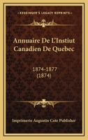 Annuaire De L'Instiut Canadien De Quebec: 1874-1877 (1874) 1168156181 Book Cover