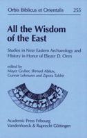 All the Wisdom of the East: Studies in Near Eastern Archaeology and History in Honor of Eliezer D. Oren 3727817194 Book Cover