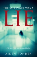 The Safe Place Was a Lie B0GTMKW282 Book Cover