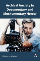 Gothic Realism and Archival Anxiety in Documentary and Mockumentary Horror Cinema 1839995882 Book Cover