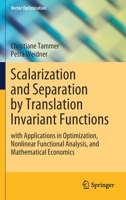Scalarization and Separation by Translation Invariant Functions : With Applications in Optimization, Nonlinear Functional Analysis, and Mathematical Economics 3030447219 Book Cover