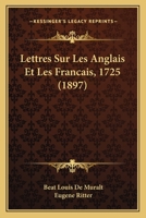 Lettres Sur Les Anglais Et Les Francais, 1725 (1897) 1160182825 Book Cover