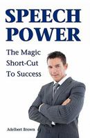 Speech power: Magic short cut to success 1438276338 Book Cover