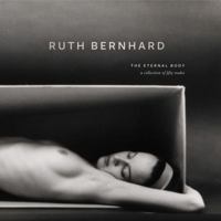 Ruth Bernhard: The Eternal Body: A Collection of Fifty Nudes 0811808262 Book Cover