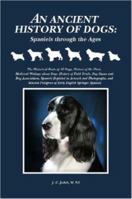 An Ancient History of Dogs: Spaniels through the Ages 1430318619 Book Cover