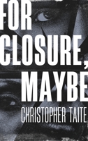 For Closure, Maybe B0FNC21GHH Book Cover