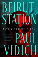 Beirut Station: Two Lives of a Spy: A Novel 1639367853 Book Cover
