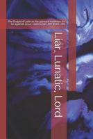 Liar, Lunatic, Lord: The Gospel of John as the Greatest Evidence for (or Against) Jesus' Claim to Be I Am Who I Am 1798240807 Book Cover