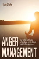 Anger Management: How to Take Self Control of Your Anger and the Ultimate Insight to Self-Awareness 1091845166 Book Cover