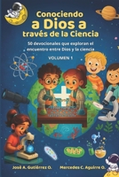 Conociendo a Dios a través de la Ciencia: 50 devocionales que exploran el encuentro entre Dios y la ciencia – Volumen 1 B0FTX91JS7 Book Cover