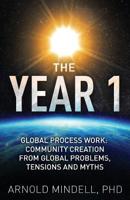 The Year 1: Global Process Work: Community Creation from Global Problems, Tensions and Myths 164237444X Book Cover